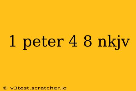 1 peter 4 8 nkjv