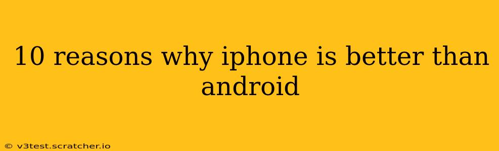 10 reasons why iphone is better than android