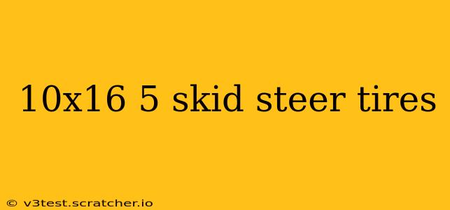 10x16 5 skid steer tires
