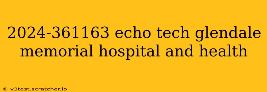2024-361163 echo tech glendale memorial hospital and health