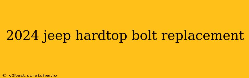 2024 jeep hardtop bolt replacement