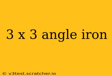 3 x 3 angle iron