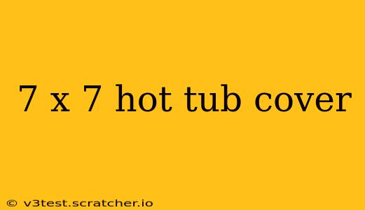 7 x 7 hot tub cover