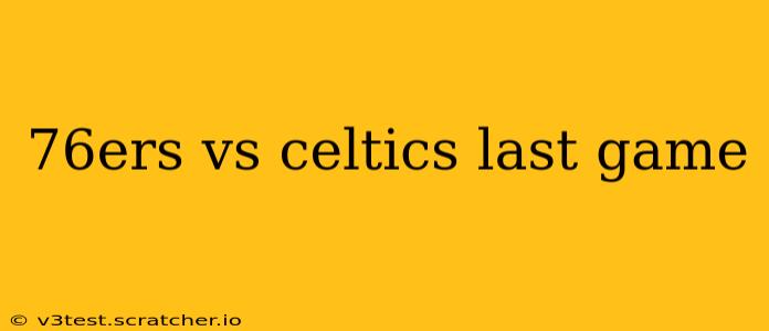 76ers vs celtics last game