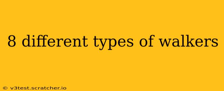 8 different types of walkers