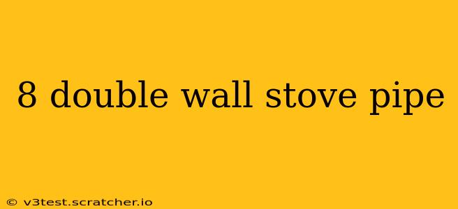 8 double wall stove pipe