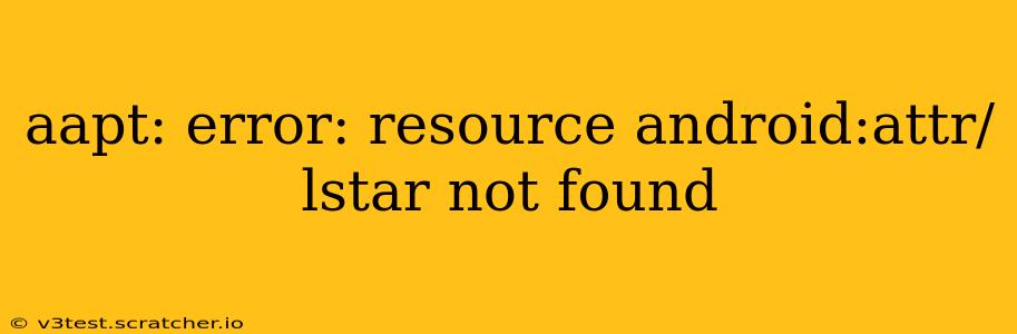 aapt: error: resource android:attr/lstar not found