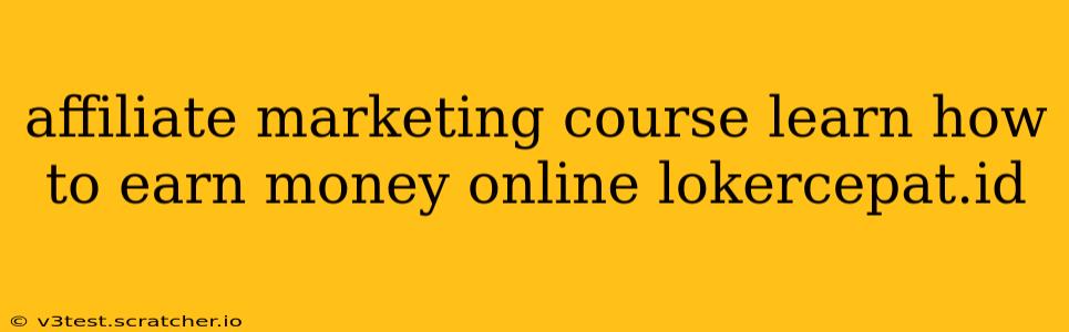 affiliate marketing course learn how to earn money online lokercepat.id