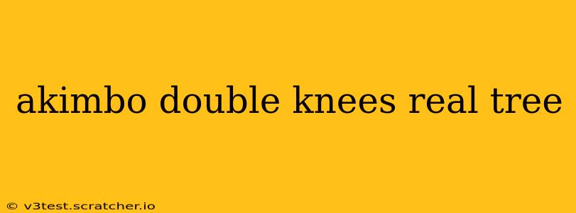 akimbo double knees real tree