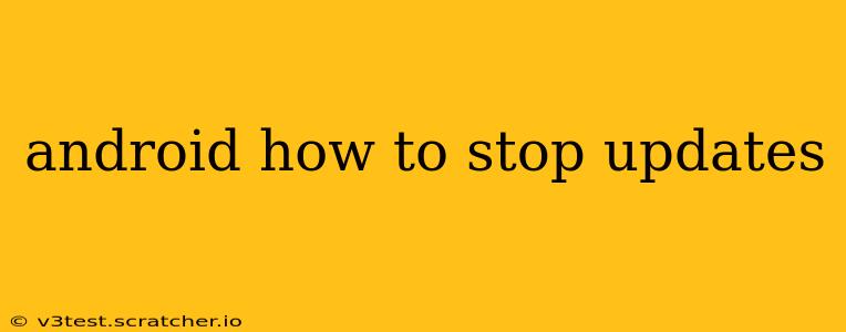 android how to stop updates