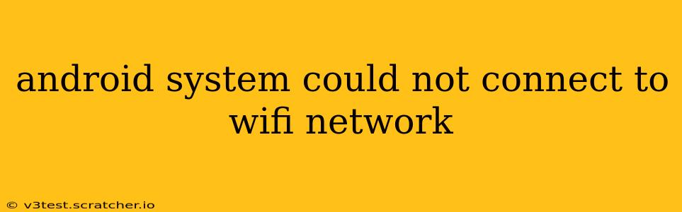 android system could not connect to wifi network