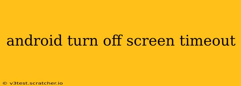 android turn off screen timeout
