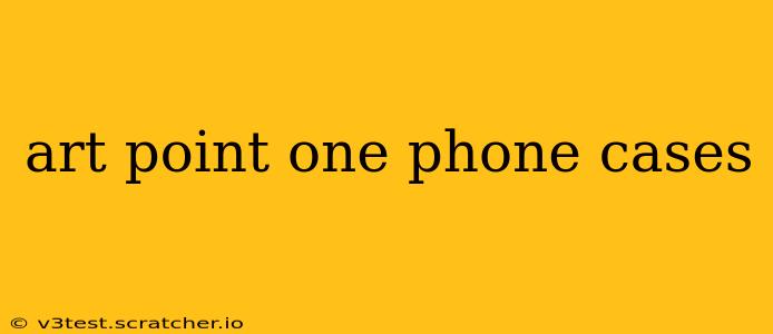 art point one phone cases