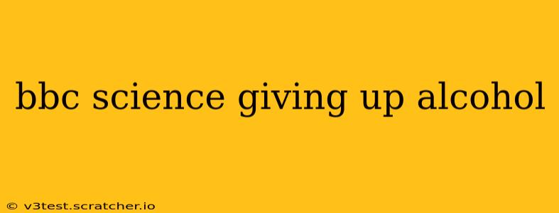 bbc science giving up alcohol