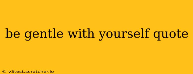 be gentle with yourself quote