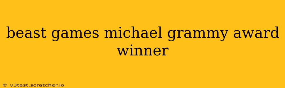 beast games michael grammy award winner
