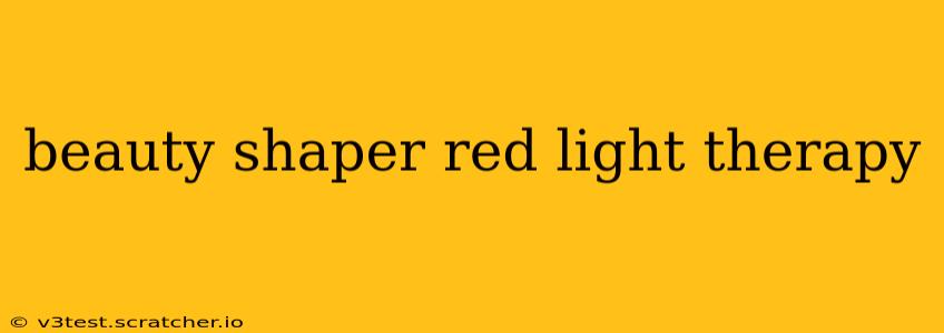 beauty shaper red light therapy