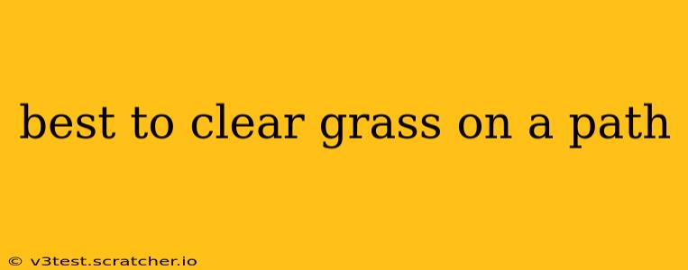 best to clear grass on a path