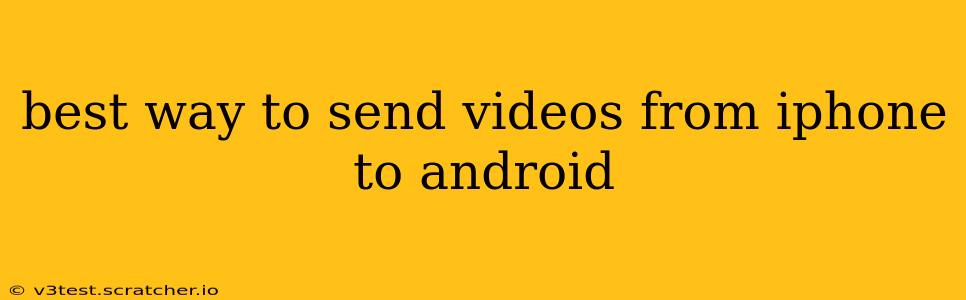 best way to send videos from iphone to android