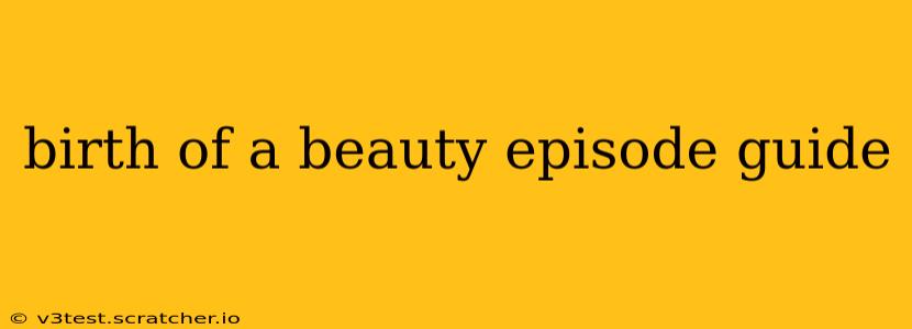 birth of a beauty episode guide