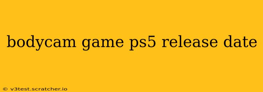 bodycam game ps5 release date