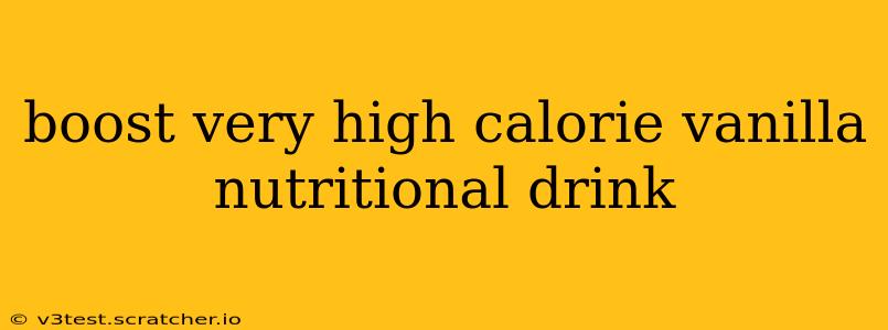 boost very high calorie vanilla nutritional drink
