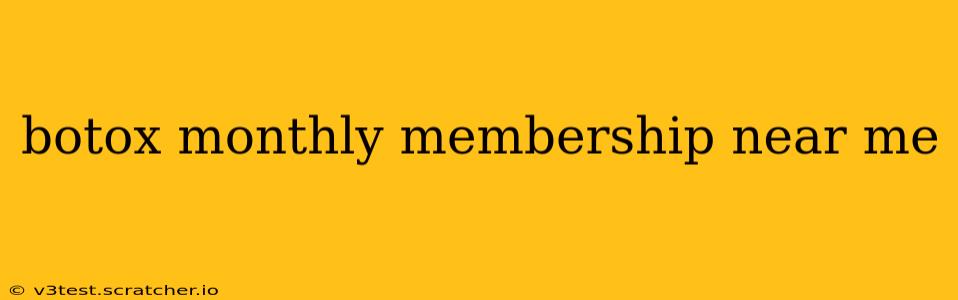 botox monthly membership near me