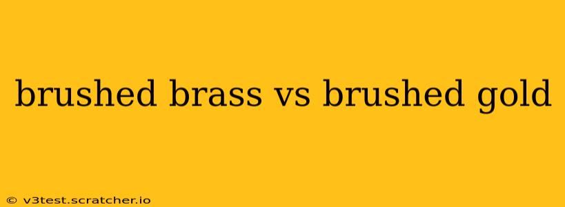 brushed brass vs brushed gold