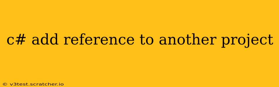 c# add reference to another project