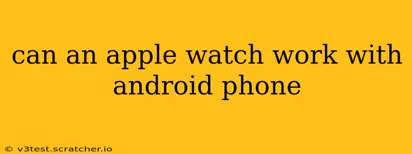 can an apple watch work with android phone