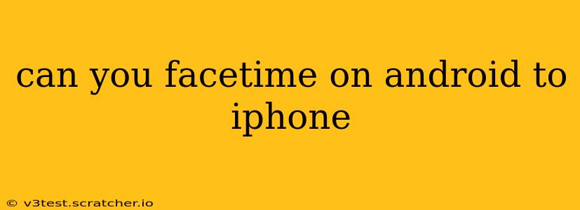 can you facetime on android to iphone