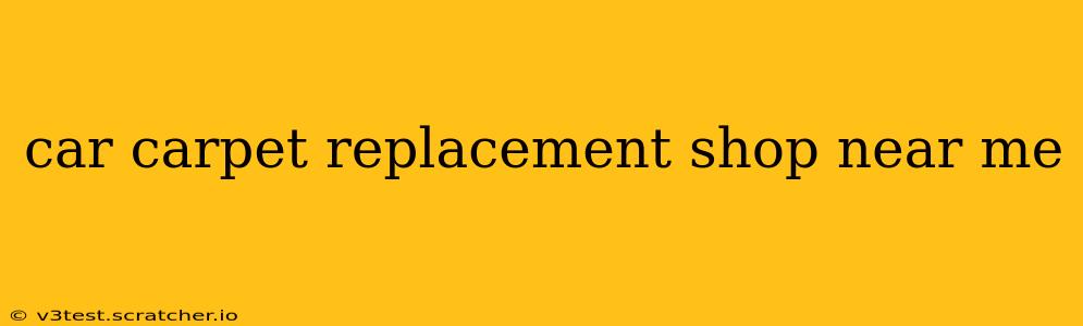 car carpet replacement shop near me