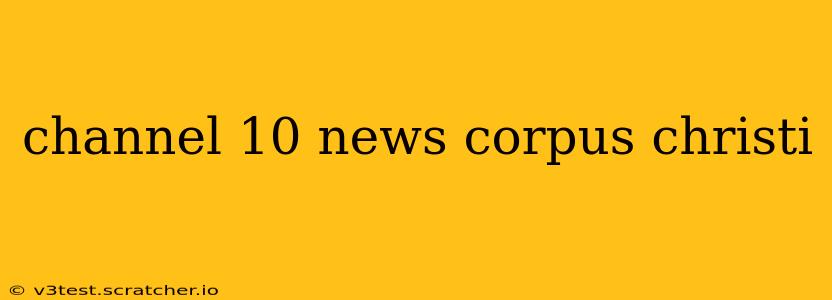 channel 10 news corpus christi
