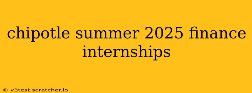 chipotle summer 2025 finance internships