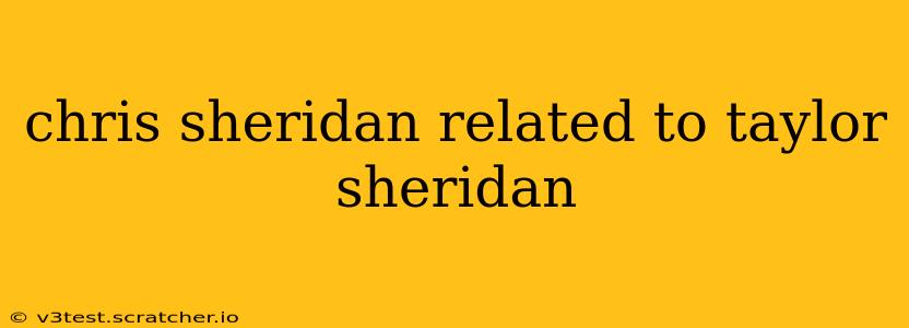 chris sheridan related to taylor sheridan