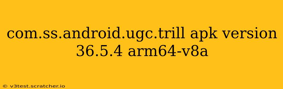 com.ss.android.ugc.trill apk version 36.5.4 arm64-v8a