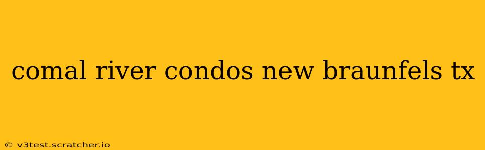 comal river condos new braunfels tx