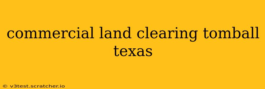 commercial land clearing tomball texas