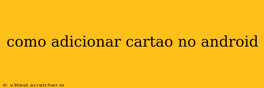 como adicionar cartao no android
