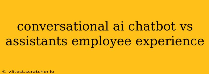 conversational ai chatbot vs assistants employee experience