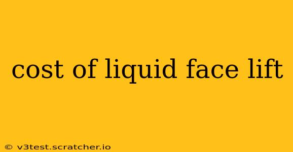 cost of liquid face lift