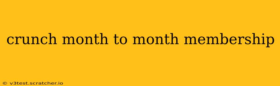crunch month to month membership