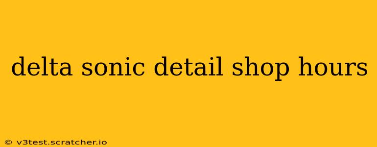 delta sonic detail shop hours