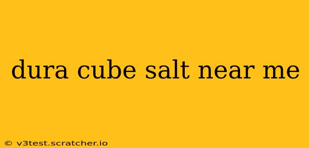 dura cube salt near me