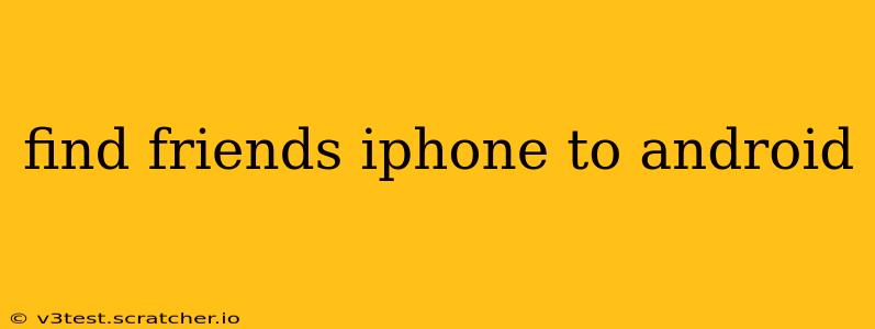 find friends iphone to android