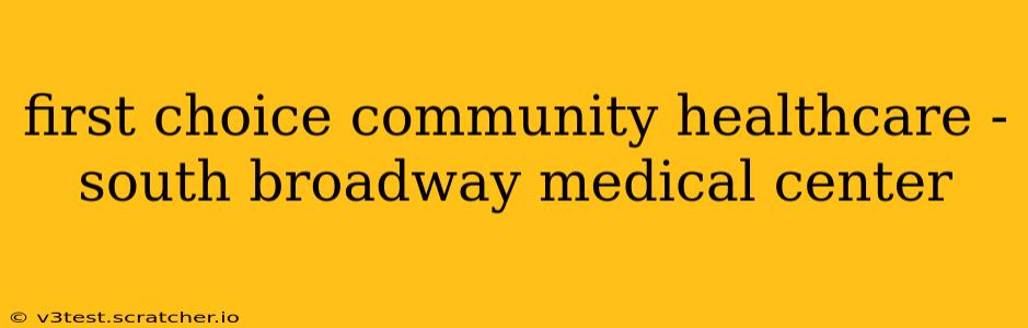 first choice community healthcare - south broadway medical center