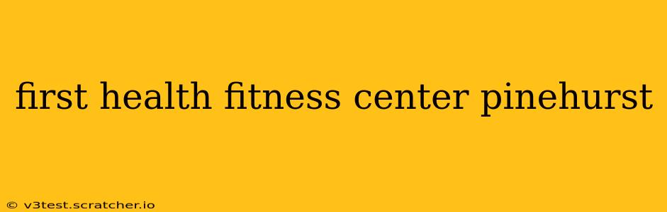 first health fitness center pinehurst