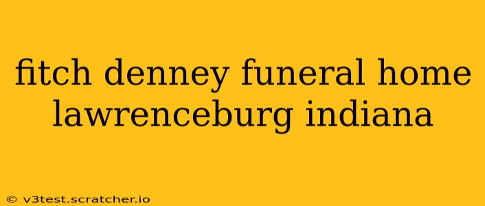 fitch denney funeral home lawrenceburg indiana