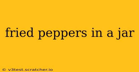 fried peppers in a jar