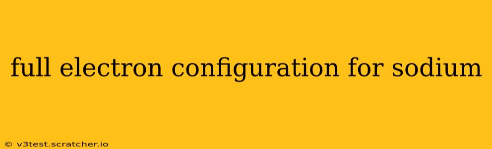 full electron configuration for sodium